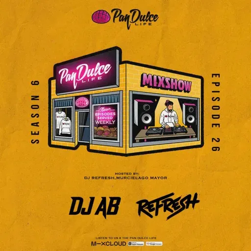 "The Pan Dulce Life" With DJ Refresh - Season 6 Episode 26 Feat. DJ AB 