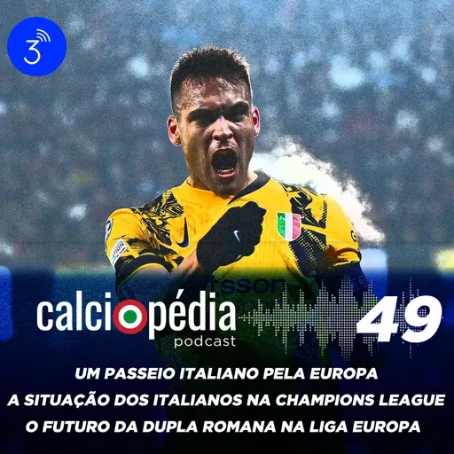 Calciopédia #49 – Um passeio italiano pela Europa