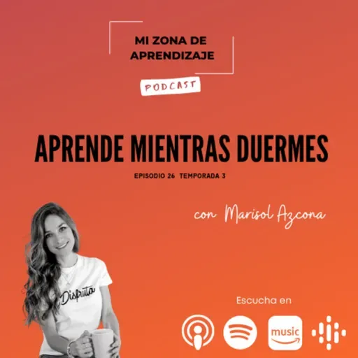 T3 EP26 Aprende mientras duermes con Marisol Azcona