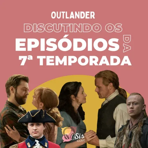 #77 -Outlander - Debatendo os últimos episódios da sétima temporada.