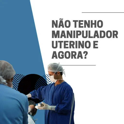 Não tenho manipulador uterino e agora ?