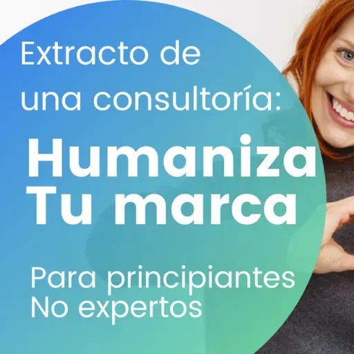 Extracto de una consultoría: Humaniza tu marca Para principiantes No expertos