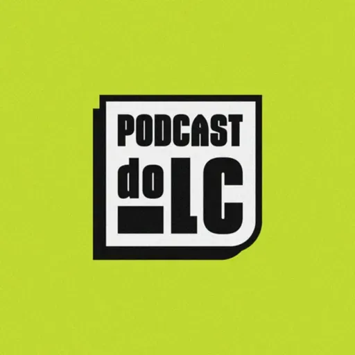 Podcast do LC #74