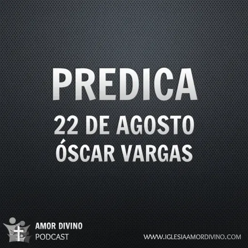 Predica | 22 de Agosto | Óscar Vargas | Iglesia Bíblica Amor Divino