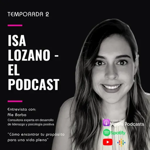 Cómo encontrar tu propósito para una vida plena - ENTREVISTA ALE BARBA Episodio 33 Temporada 2 ILEP