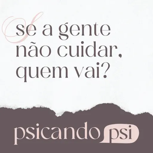 EP# 3.4 Se a gente não cuidar, quem vai?