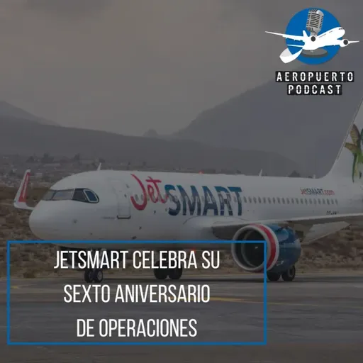 JetSmart celebra su sexto aniversario de operaciones.