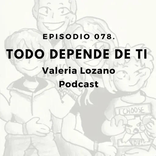 Episodio 078. Todo depende de ti