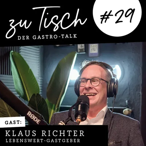 Klaus Richter - Lebenswert-Gastgeber - Nachhaltiges Catering neu gedacht I "Zu Tisch" #29