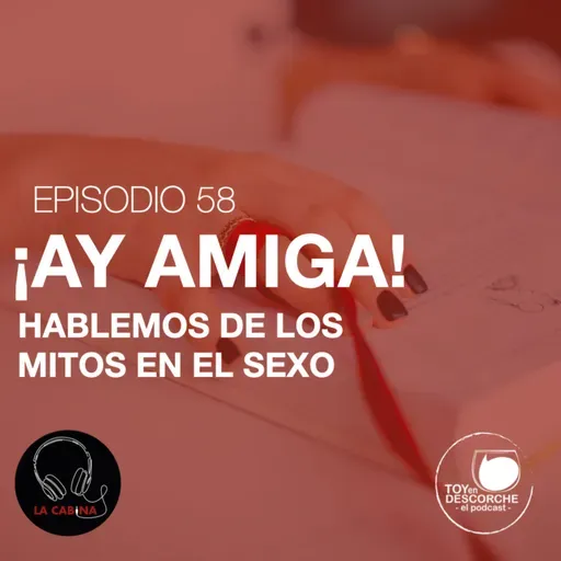 ¡Ay amiga! Hablemos de los mitos en el sexo