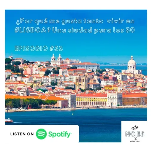 E33: ¿Por qué me gusta tanto vivir en #Lisboa? Una ciudad para los 30