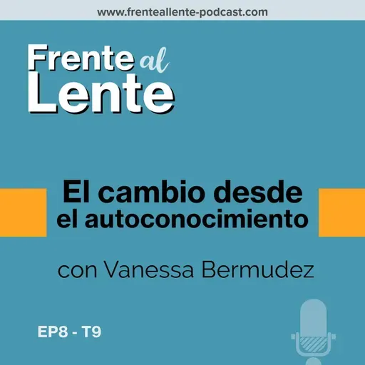 E8-T9 :: El cambio desde el autoconocimiento con Vanessa Bermudez