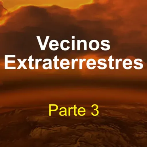 Vecinos extraterrestres (parte 3)