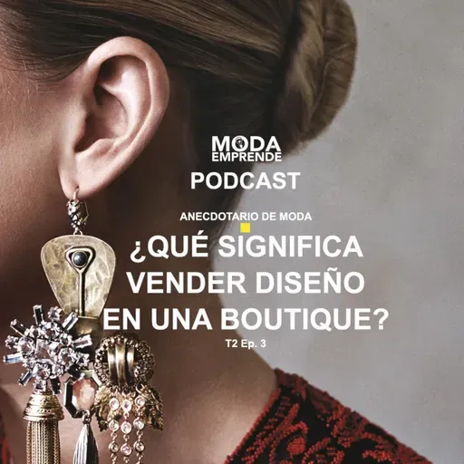 Anecdotario de Moda - T2 E3 - ¿Qué significa vender en una boutique?