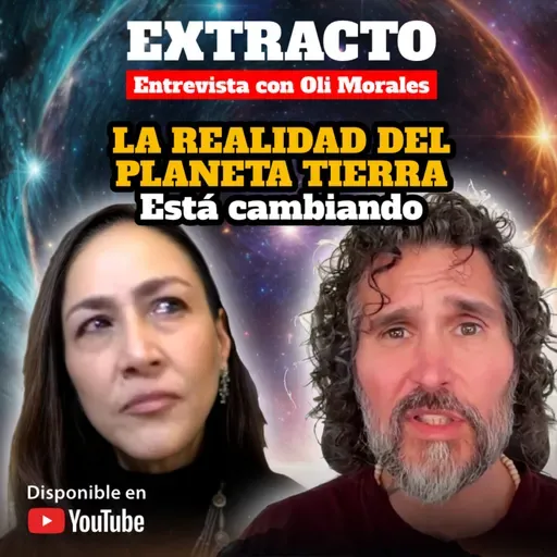 LA REALIDAD DEL PLANETA ESTÁ CAMBIANDO | Extracto de Entrevista con Oli Morales