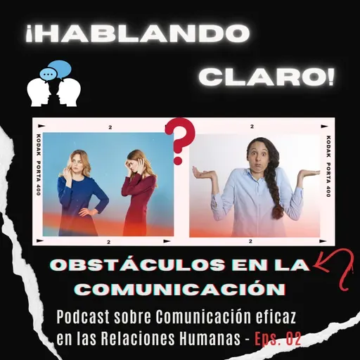 Hablando Claro | -LG Podcast - Eps. Nº 02 | Obstáculos en la Comunicación