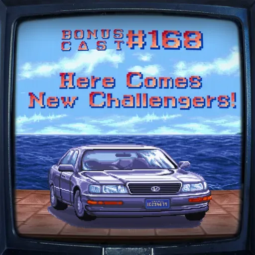 BonusCast #168: Here Comes New Challengers!