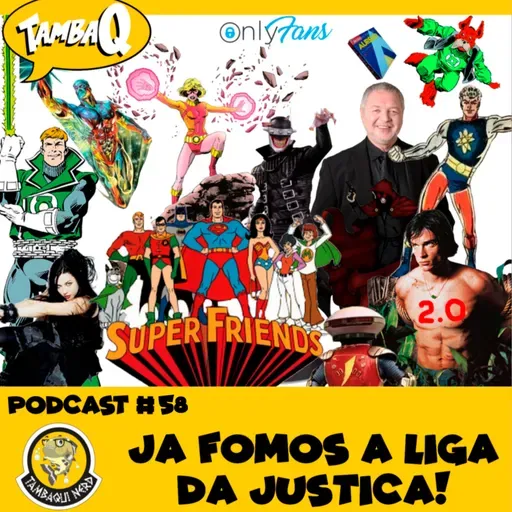 PODCAST # 58 - JÁ FOMOS A LIGA DA JUSTIÇA