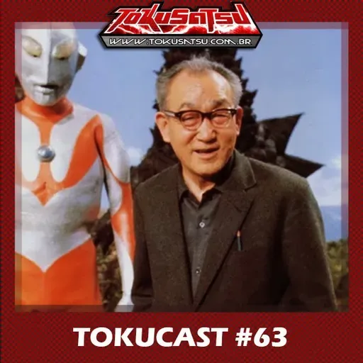 Tokucast #63 – Eiji Tsuburaya