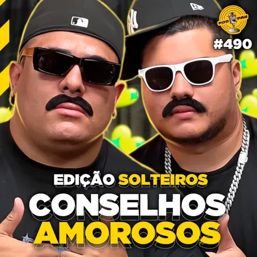 CONSELHOS AMOROSOS DOS SOLTEIROS - Podpah #490