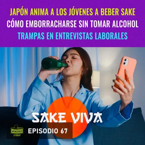 Episodio 67: Japón anima a los jóvenes a beber sake / Cómo emborracharse sin tomar alcohol / Trampas en entrevistas laborales