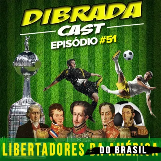 DIBRADA CAST #51 - LIBERTADORES DO BRASIL