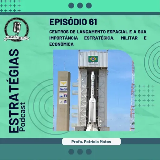 #61 - Centros de lançamento espacial a sua importância estratégica, militar e econômica.