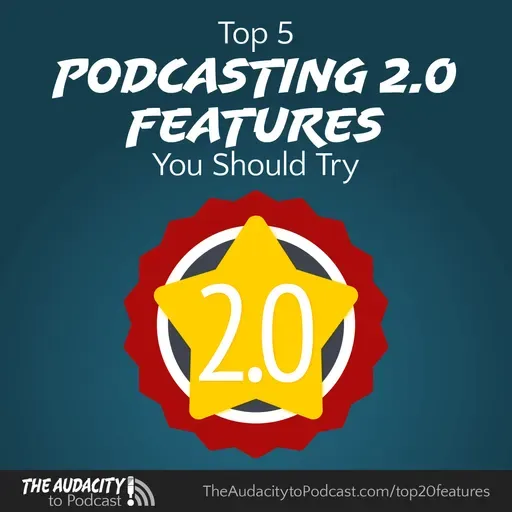 Top 5 Podcasting 2.0 Features You Should Try