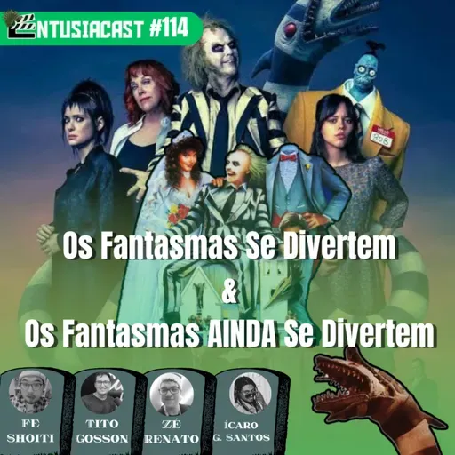 EntusiaCast #114 - Beetlejuice & Beetlejuice Beetlejuice (Os Fantasmas Se Divertem & Os Fantasmas Ainda Se Divertem)