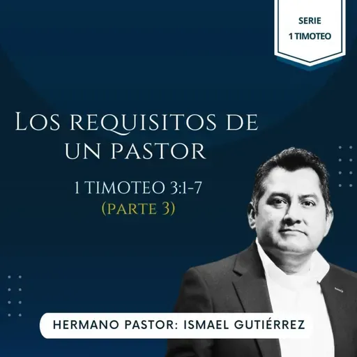 1 TIMOTEO 3:1-7 (PARTE 3) | LOS REQUISITOS DE UN PASTOR | IBHV