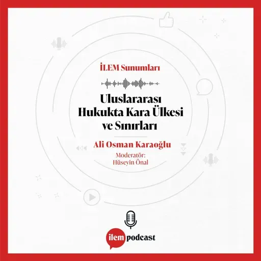 İLEM Sunumları | Uluslararası Hukukta Kara Ülkesi ve Sınırları | Ali Osman Karaoğlu