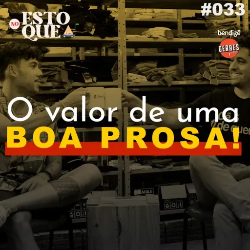 O VALOR DE UMA BOA PROSA! | No Estoque #33