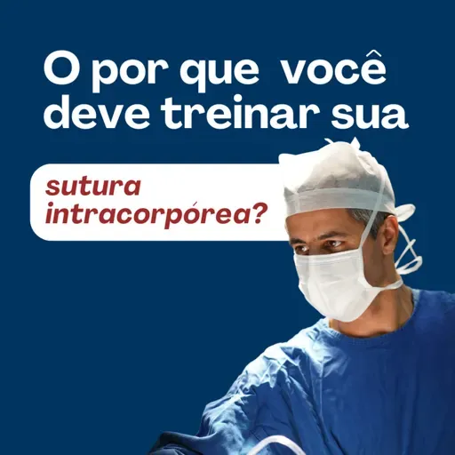 O por que você deve treinar sua sutura intracorpórea ?