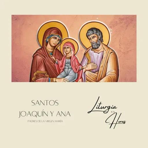 Laudes Miércoles de la XVI semana del Tiempo Ordinario - Santos Joaquín y Ana, padres de la Virgen María