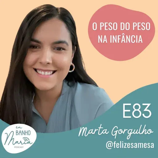 E83: O Peso do peso na Infância, com Marta Gorgulho