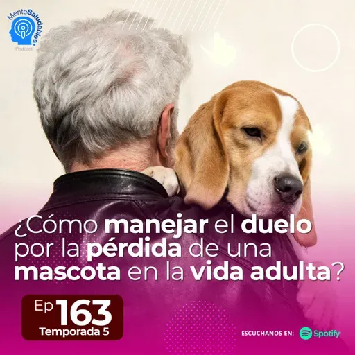 163.- ¿Cómo manejar el duelo por la pérdida de una mascota en la vida adulta?