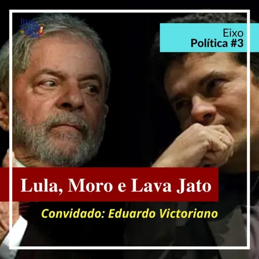 Lula, Moro e Lava Jato - Política #3