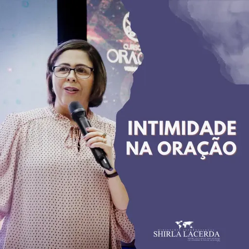 #116 - Intimidade na Oração | Shirla Lacerda