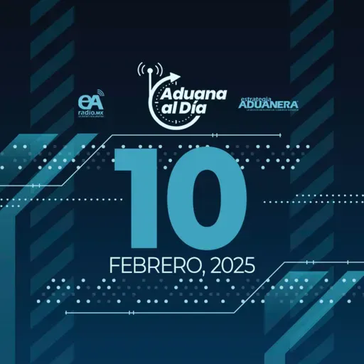 Aduana al Día - 10 de febrero de 2025