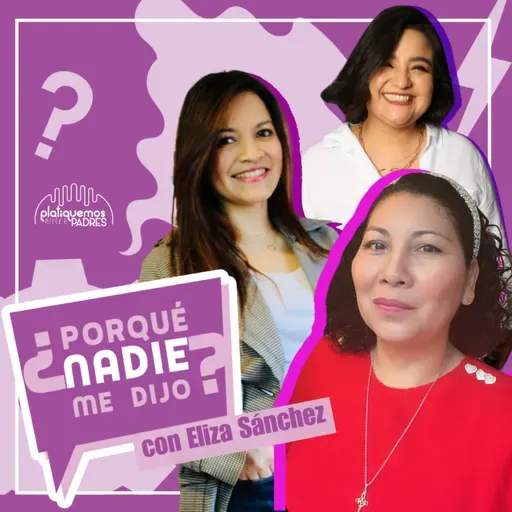 ¿Por qué nadie me dijo? - Que para maternar debía sanar mis heridas de la infancia con Eliza Sánchez I Ep. 23