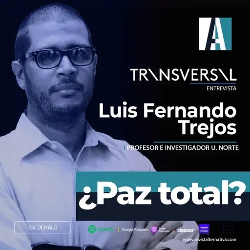 23. TRANSVERSAL /¿Paz Total?/ Luis Fernando Trejos - Investigador Profesor U. del Norte