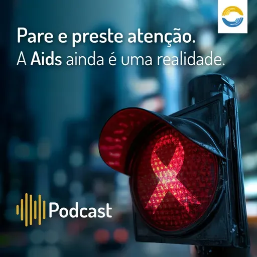 #89: Pare e preste atenção. A Aids ainda é uma realidade