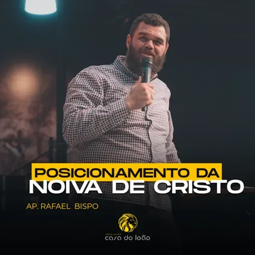 Posicionamento da noiva de Cristo - Ap. Rafael Bispo - Casa do Leão