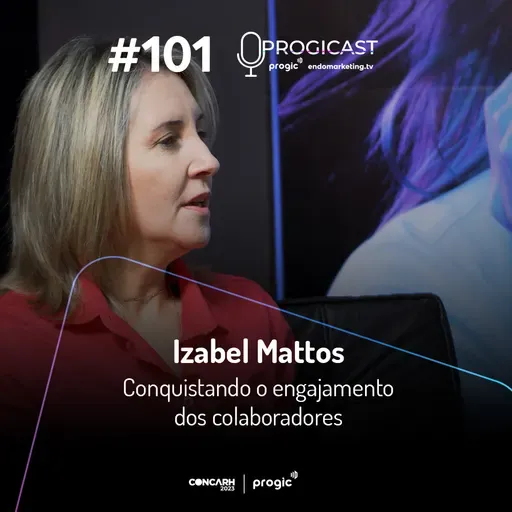 #101 Progicast – Conquistando Engajamento dos Colaboradores com Izabel Mattos – Edição Especial CONCARH