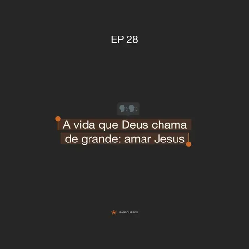 ABASECursos | #28 - A vida que Deus chama de grande: amar Jesus