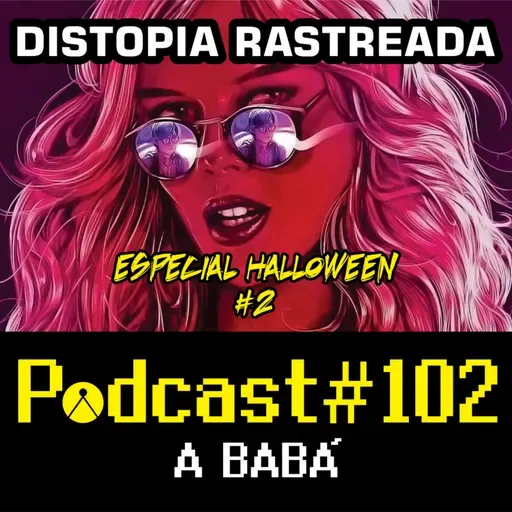 Distopia Rastreada 102 - A Babá