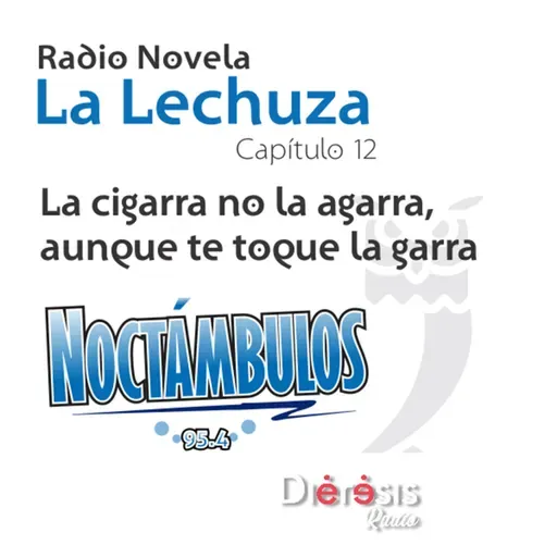 LA LECHUZA C12 -T1 - LA CIGARRA NO LA AGARRA, AUNQUE TE TOQUE LA GARRA.mp3