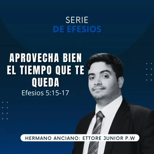 Efesios 5:15-17| Aprovecha bien el Tiempo que te queda | IBHV