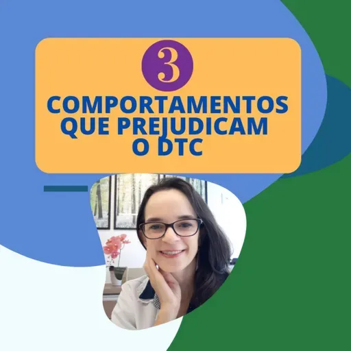 #72 - 3 COMPORTAMENTOS QUE PREJUDICAM O DTC