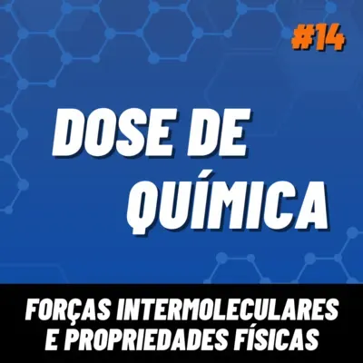 Dose de Química 14 - Forças intermoleculares e propriedades físicas